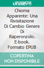 Chioma Apparente: Una Rivisitazione Di Cambio Genere Di Raperonzolo. E-book. Formato Mobipocket ebook di AJ Tipton