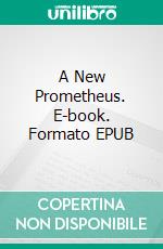 A New Prometheus. E-book. Formato EPUB ebook di Patrice Martinez