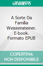 A Sorte Da Família Weissensteiner. E-book. Formato EPUB ebook di Christoph Fischer