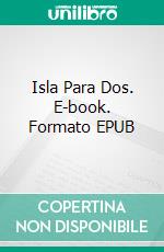 Isla Para Dos. E-book. Formato EPUB ebook