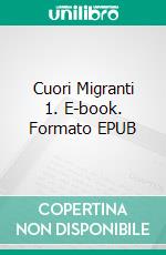 Cuori Migranti 1. E-book. Formato Mobipocket ebook di Isabella Abad