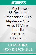 La Mijoteuse - 65 Recettes Américaines À La Mijoteuse Que Vous Et Votre Famille Aimerez. E-book. Formato EPUB ebook