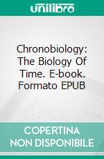 Chronobiology: The Biology Of Time. E-book. Formato EPUB ebook di Juan Moises de la Serna