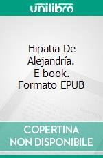 Hipatia De Alejandría. E-book. Formato EPUB ebook