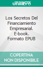 Los Secretos Del Financiamiento Empresarial. E-book. Formato EPUB ebook