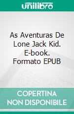 As Aventuras De Lone Jack Kid. E-book. Formato EPUB ebook di Joe Corso