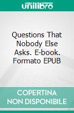 Questions That Nobody Else Asks. E-book. Formato Mobipocket ebook di Peter Fränzel