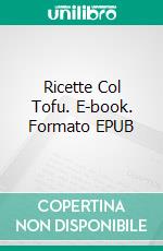 Ricette Col Tofu. E-book. Formato EPUB ebook