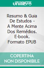 Resumo & Guia De Estudos - A Mente Acima Dos Remédios. E-book. Formato Mobipocket ebook di Lee Tang