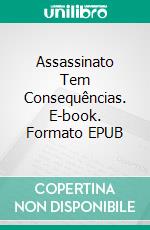 Assassinato Tem Consequências. E-book. Formato EPUB ebook