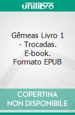 Gêmeas  Livro 1  - Trocadas. E-book. Formato EPUB ebook