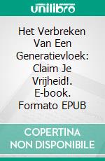 Het Verbreken Van Een Generatievloek: Claim Je Vrijheid!. E-book. Formato EPUB ebook