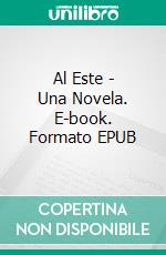 Al Este - Una Novela. E-book. Formato EPUB ebook di Peri Hoskins