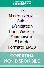 Les Minimaisons - Guide D’Initiation Pour Vivre En Minimaison. E-book. Formato EPUB ebook