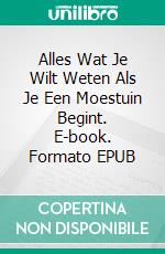 Alles Wat Je Wilt Weten Als Je Een Moestuin Begint. E-book. Formato EPUB ebook