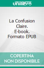 La Confusion Claire. E-book. Formato EPUB ebook