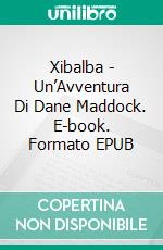 Xibalba - Un’Avventura Di Dane Maddock. E-book. Formato Mobipocket ebook di David Wood