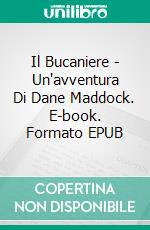 Il Bucaniere - Un'avventura Di Dane Maddock. E-book. Formato EPUB ebook di David Wood