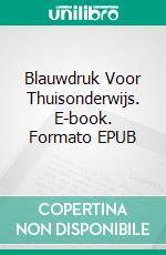 Blauwdruk Voor Thuisonderwijs. E-book. Formato EPUB ebook