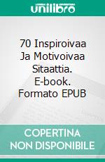 70 Inspiroivaa Ja Motivoivaa Sitaattia. E-book. Formato EPUB ebook di Wael El