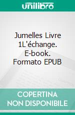 Jumelles  Livre 1L'échange. E-book. Formato EPUB ebook di Katrina Kahler