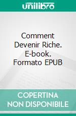 Comment Devenir Riche. E-book. Formato EPUB