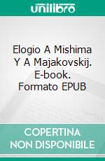 Elogio A Mishima Y A Majakovskij. E-book. Formato EPUB ebook