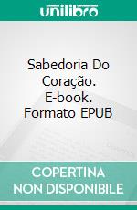 Sabedoria Do Coração. E-book. Formato EPUB ebook di Katrina Bowlin