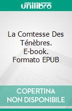 La Comtesse Des Ténèbres. E-book. Formato EPUB ebook