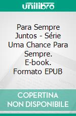 Para Sempre Juntos - Série Uma Chance Para Sempre. E-book. Formato EPUB ebook