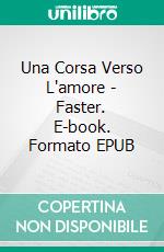 Una Corsa Verso L'amore - Faster. E-book. Formato EPUB ebook