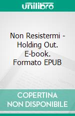 Non Resistermi - Holding Out. E-book. Formato EPUB ebook di Lila Rose