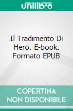 Il Tradimento Di Hero. E-book. Formato Mobipocket