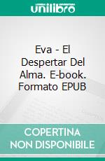 Eva - El Despertar Del Alma. E-book. Formato EPUB ebook di Antonio Almas