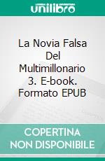 La Novia Falsa Del Multimillonario 3. E-book. Formato Mobipocket ebook