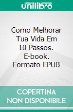 Como Melhorar Tua Vida Em 10 Passos. E-book. Formato EPUB ebook