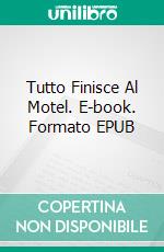 Tutto Finisce Al Motel. E-book. Formato EPUB ebook