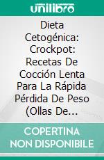 Dieta Cetogénica: Crockpot: Recetas De Cocción Lenta Para La Rápida Pérdida De Peso (Ollas De Cocción Lenta). E-book. Formato EPUB ebook di Andrew J Sanders