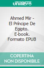 Ahmed Mir - El Príncipe De Egipto. E-book. Formato Mobipocket ebook