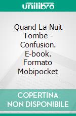 Quand La Nuit Tombe - Confusion. E-book. Formato Mobipocket ebook