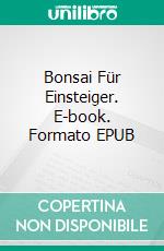 Bonsai Für Einsteiger. E-book. Formato EPUB ebook