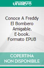 Conoce A Freddy El Bombero Amigable. E-book. Formato Mobipocket ebook di Bernard Levine