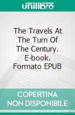 The Travels At The Turn Of The Century. E-book. Formato EPUB ebook