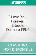 I Love You, Forever. E-book. Formato EPUB ebook