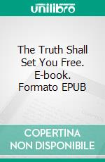 The Truth Shall Set You Free. E-book. Formato EPUB ebook di Blas Ruiz Grau