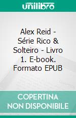 Alex Reid - Série Rico & Solteiro - Livro 1. E-book. Formato Mobipocket ebook