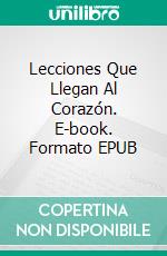 Lecciones Que Llegan Al Corazón. E-book. Formato Mobipocket ebook di Gilbert Adimora