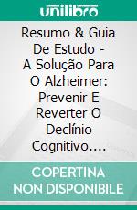 Resumo & Guia De Estudo - A Solução Para O Alzheimer: Prevenir E Reverter O Declínio Cognitivo. E-book. Formato EPUB ebook