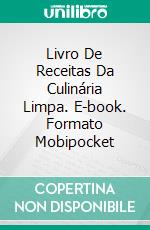 Livro De Receitas Da Culinária Limpa. E-book. Formato EPUB ebook di Steve Barton