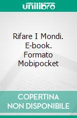 Rifare I Mondi. E-book. Formato EPUB